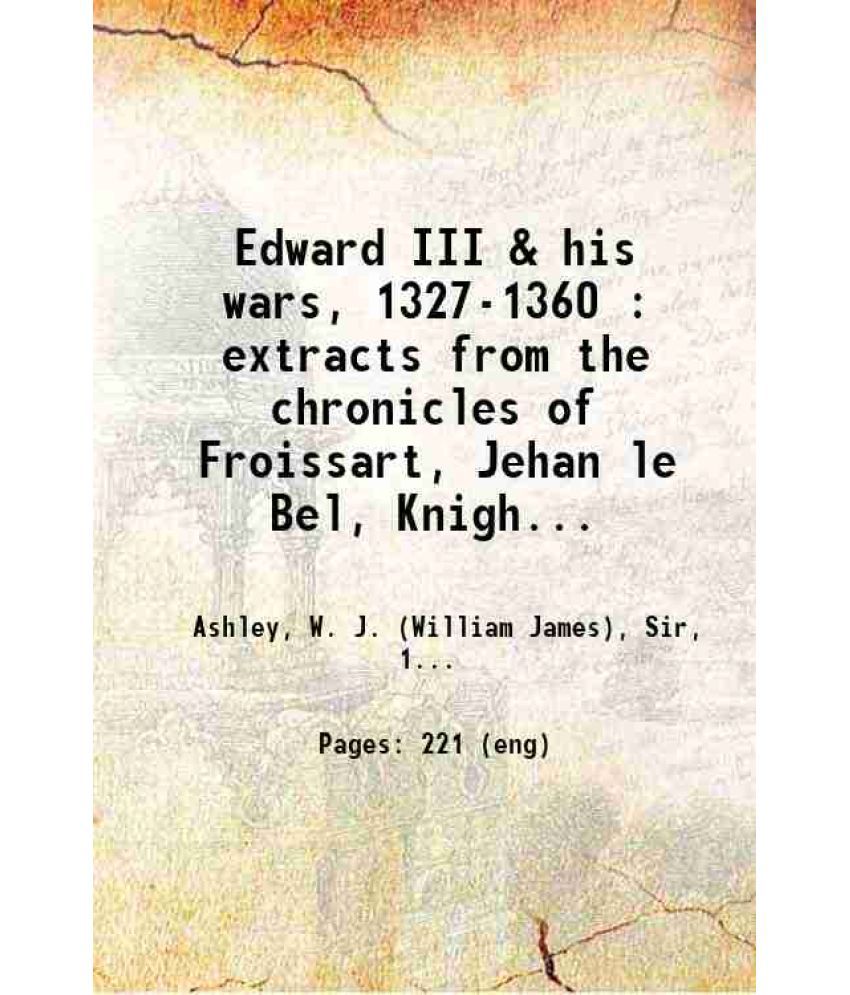     			Edward III & his wars, 1327-1360 : extracts from the chronicles of Froissart, Jehan le Bel, Knighton, Adam of Murimuth, Robert of Avesbury [Hardcover]