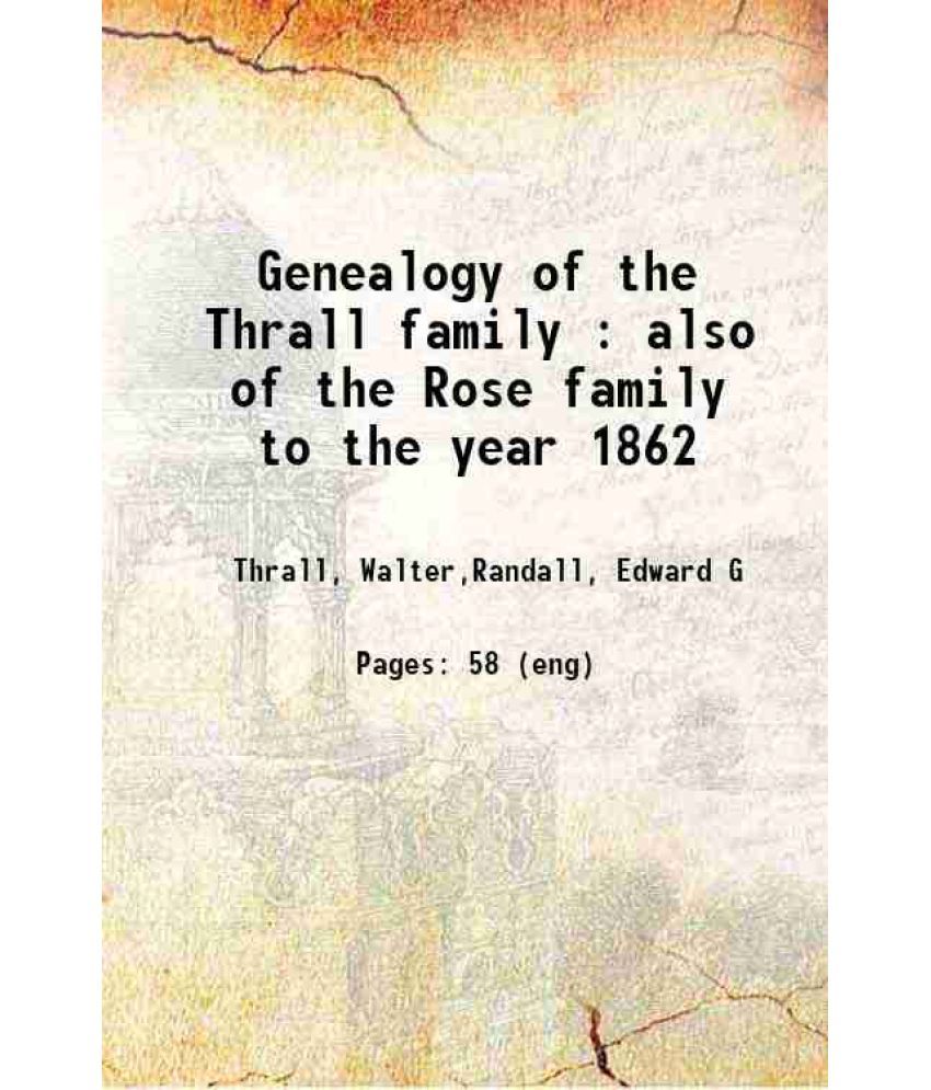     			Genealogy of the Thrall family : also of the Rose family to the year 1862 1890 [Hardcover]