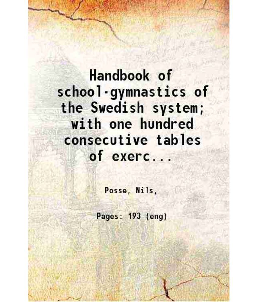     			Handbook of school-gymnastics of the Swedish system; with one hundred consecutive tables of exercises and an appendix of classified lists  [Hardcover]