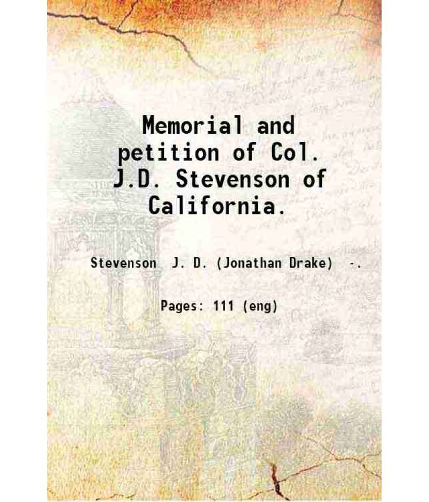     			Memorial and petition of Col. J.D. Stevenson of California. 1886 [Hardcover]