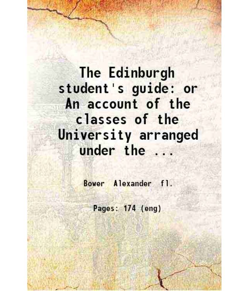     			The Edinburgh student's guide: or An account of the classes of the University arranged under the four faculties; with adetail of what is t [Hardcover]