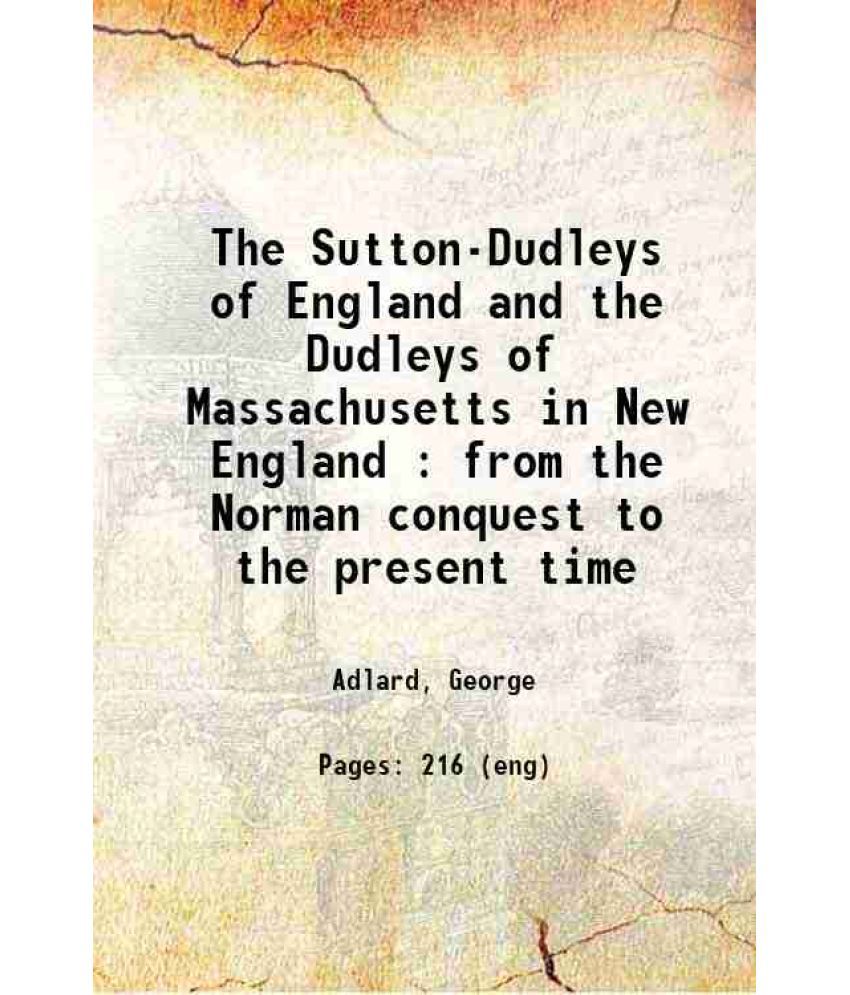     			The Sutton-Dudleys of England and the Dudleys of Massachusetts in New England : from the Norman conquest to the present time 1862 [Hardcover]