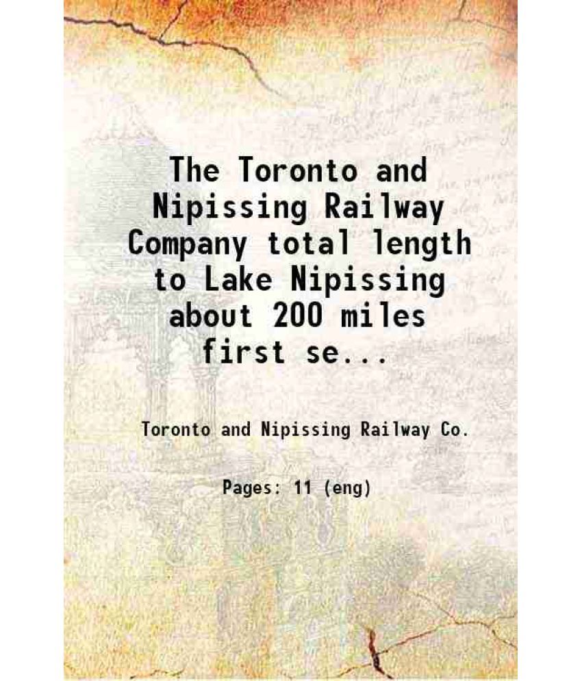     			The Toronto and Nipissing Railway Company total length to Lake Nipissing about 200 miles first section from Toronto to Coboconk. 1868 [Hardcover]