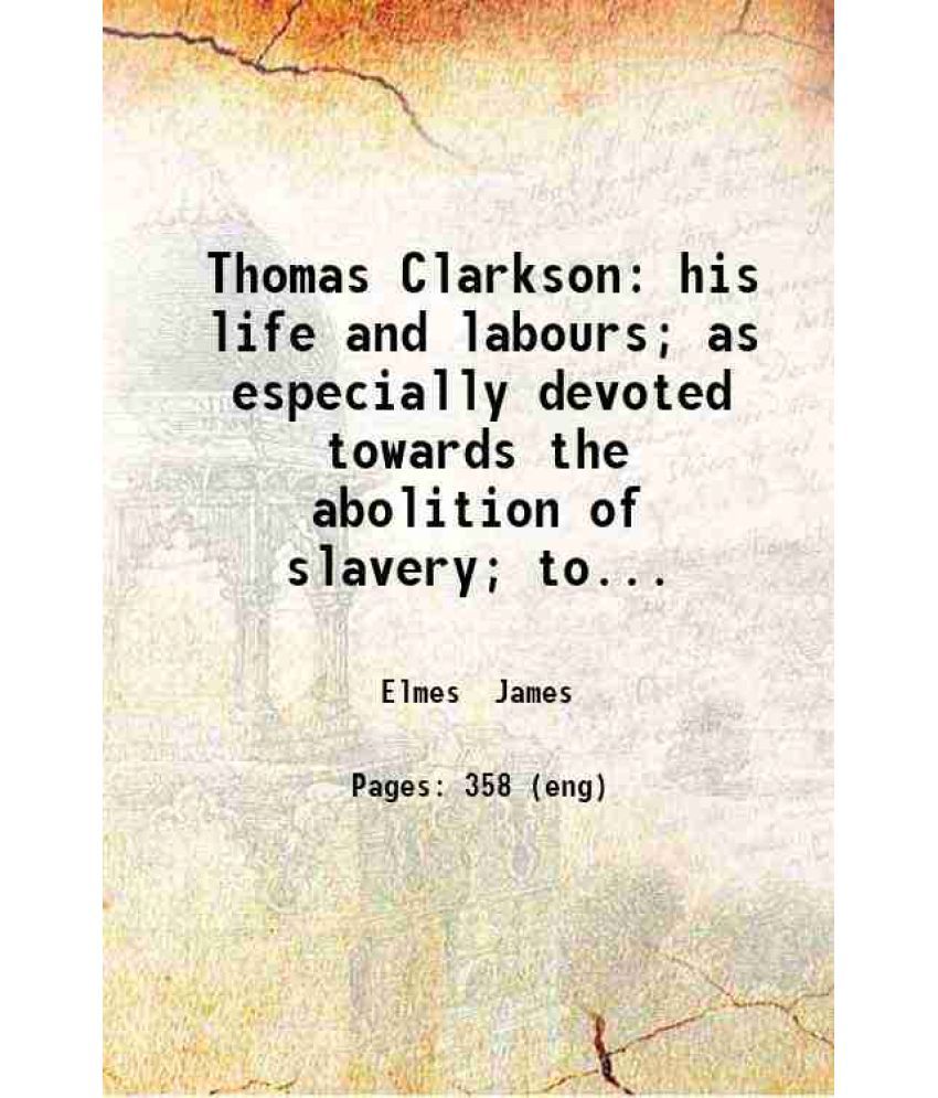     			Thomas Clarkson: his life and labours; as especially devoted towards the abolition of slavery; togpther [sic] with reminiscences of Sharp  [Hardcover]