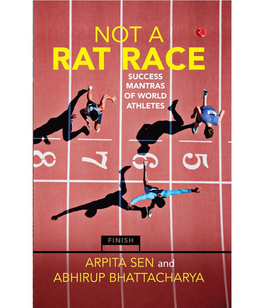     			NOT A RAT RACE: Success Mantras of World Athletes By Arpita Sen