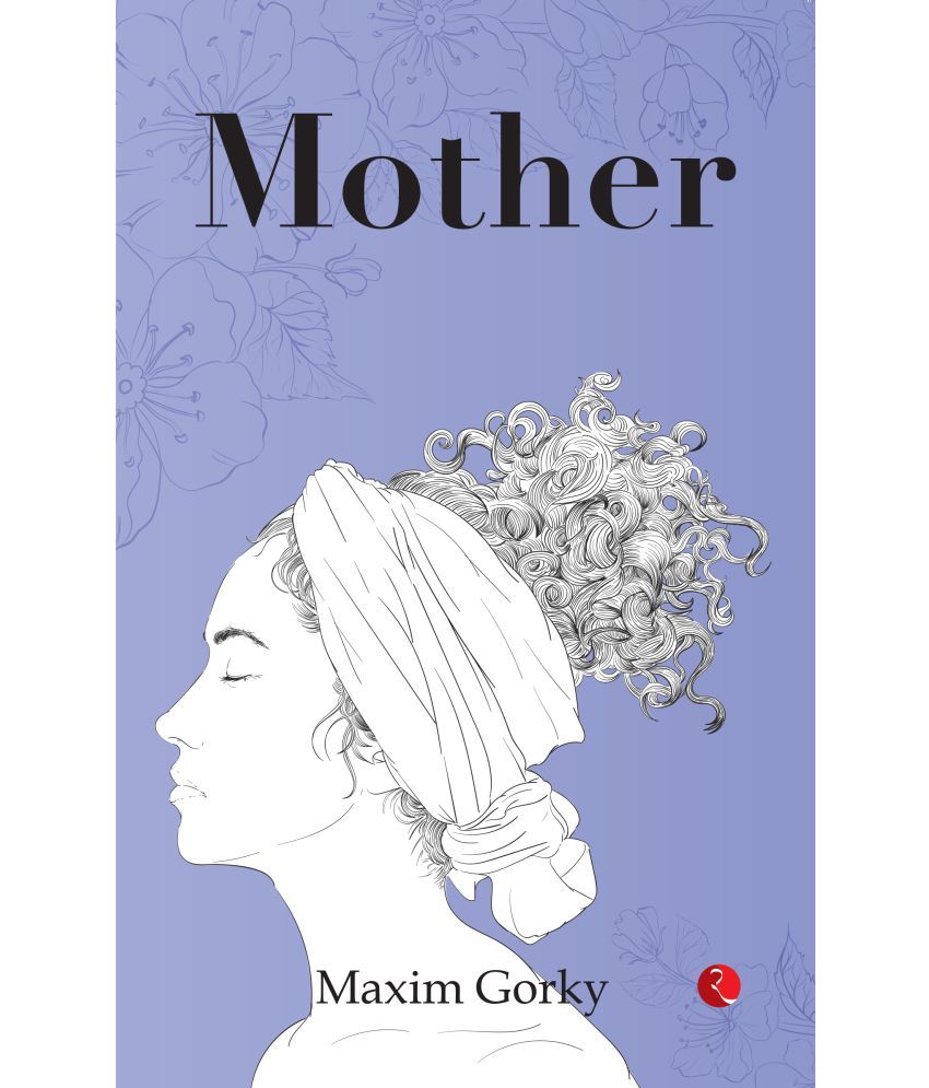     			THE Mother By Maxim Gorky