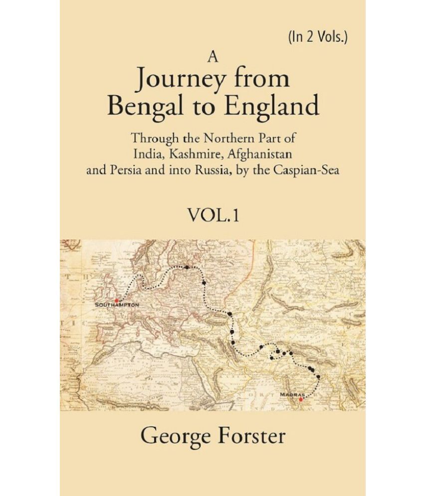     			A Journey form Bengal to England, Through the Northern Part of India, Kashmire, Afghanistan and Persia and into Russia, by the Caspian-Sea [Hardcover]