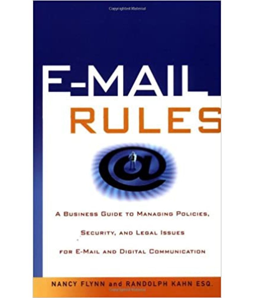     			E-mail Rules A Business Guide To Managing Policies Security & Legal Issues For E-mail & Digital Communication,Year 2001
