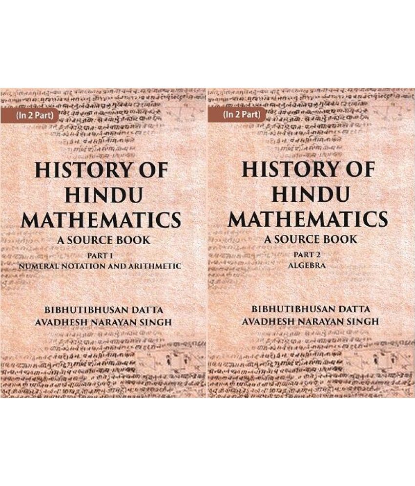     			HISTORY OF HINDU MATHEMATICS: A SOURCE BOOK (Part- I-NUMERAL NOTATION AND ARITHMETIC, Part- II- ALGEBRA) Volume in 2 parts