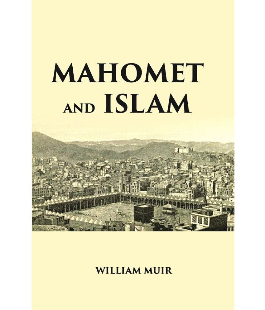     			MAHOMET AND ISLAM: A SKETCH OF THE PROPHET’S LIFE FROM ORIGINAL SOURCES, AND A BRIEF OUTLINE OF HIS RELIGION [Hardcover]