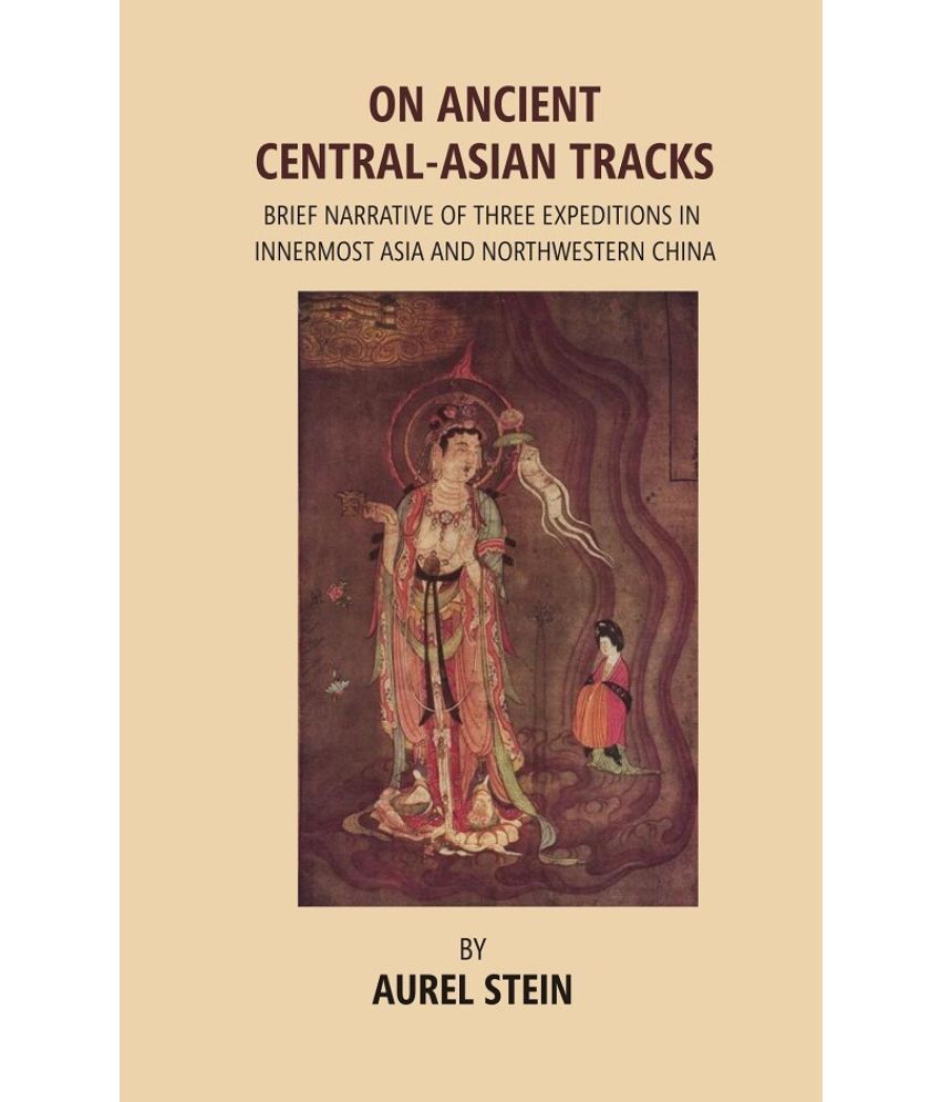     			On Ancient Central-Asian Tracks: Brief Narrative of Three Expeditions in Innermost Asia and Northwestern China [Hardcover]