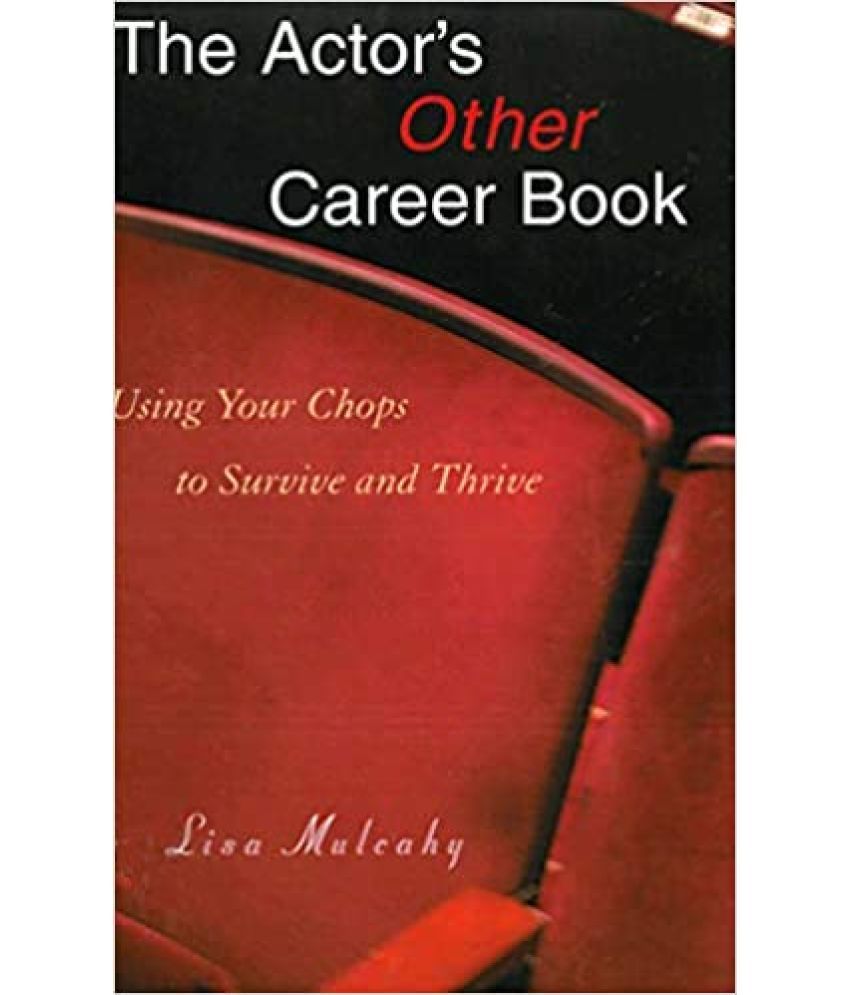     			The Actor's Other Career Book Using Your Chops To Survive And Thrive ,Year 2012