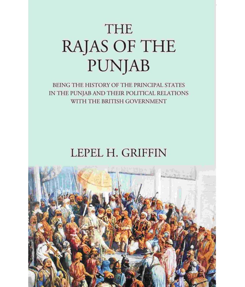     			The Rajas of the Punjab : Being the History of the Principal States in the Punjab and Their Political Relations with the British Government