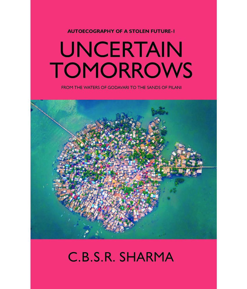     			UNCERTAIN TOMORROWS: FROM THE WATERS OF GODAVARI TO THE SANDS OF PILANI (AUTOECOGRAPHY OF A STOLEN FUTURE - 1) [Hardcover]