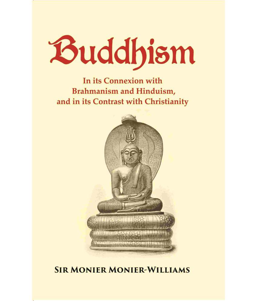     			Buddhism: In its Connexion with Brahmanism and Hinduism, and in its Contrast with Christianity