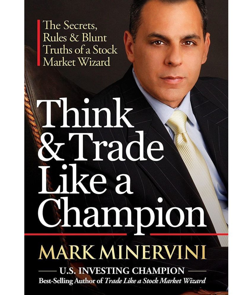     			Think & Trade Like a Champion: The Secrets, Rules & Blunt Truths of a Stock Market Wizard [Paperback] Mark Minervini