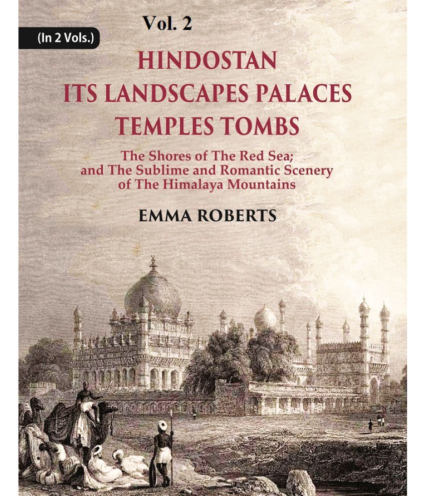     			Hindostan Its Landscapes Palaces Temples Tombs : The Shores Of The Red Sea; And The Sublime And Romantic Scenery Of The Himalaya Mountains [Hardcover]