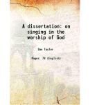 A dissertation on singing in the worship of God 1786 [Hardcover]