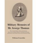 Military Memoirs of Mr. George Thomas : Who, by Extraordinary Talents and Enterprise, Rose From an Obscure Situation to the Rank of a General, in the