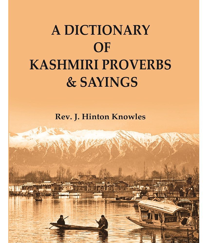     			A Dictionary of Kashmiri Proverbs & Sayings : Explained and Illustrated from the rich and interesting Folklore of the valley