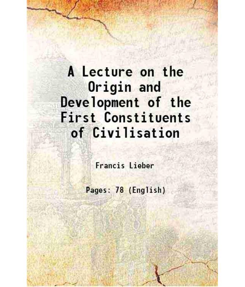    			A Lecture on the Origin and Development of the First Constituents of Civilisation 1845 [Hardcover]