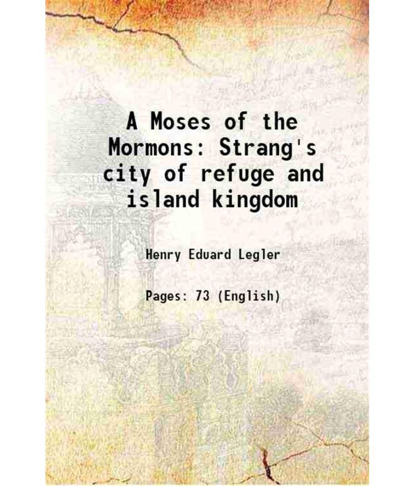     			A Moses of the Mormons Strang's city of refuge and island kingdom 1897 [Hardcover]