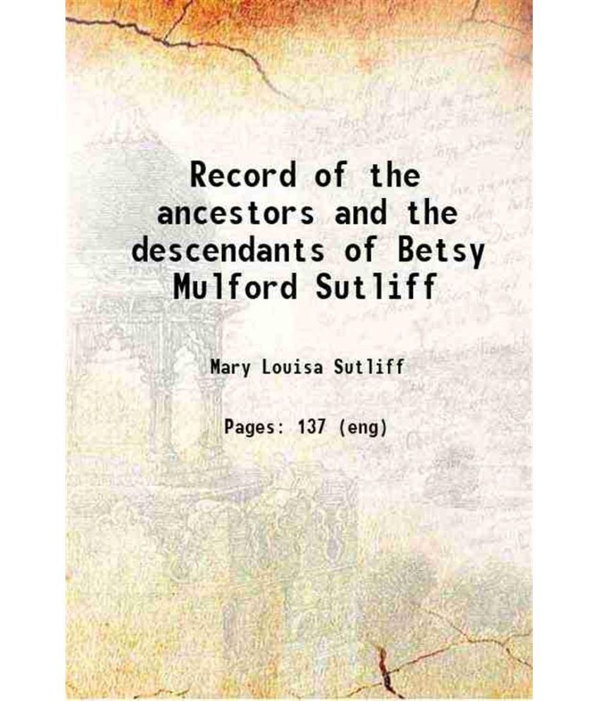     			A Record of the ancestors and the descendants of Betsy Mulford Sutliff 1897 [Hardcover]