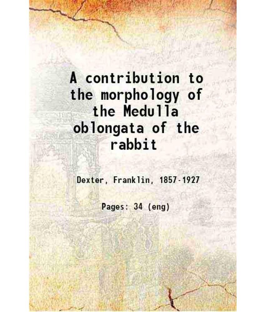     			A contribution to the morphology of the Medulla oblongata of the rabbit 1896 [Hardcover]