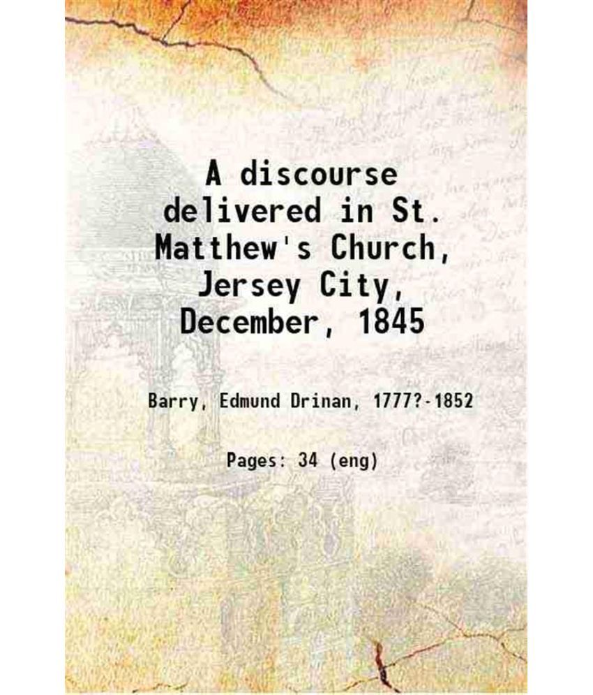     			A discourse delivered in St. Matthew's Church, Jersey City, December, 1845 1846 [Hardcover]