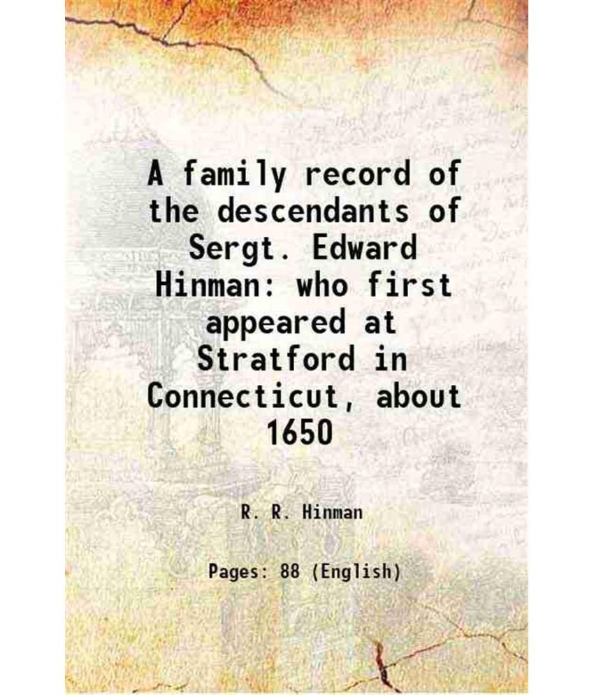     			A family record of the descendants of Sergt. Edward Hinman who first appeared at Stratford in Connecticut, about 1650 1856 [Hardcover]