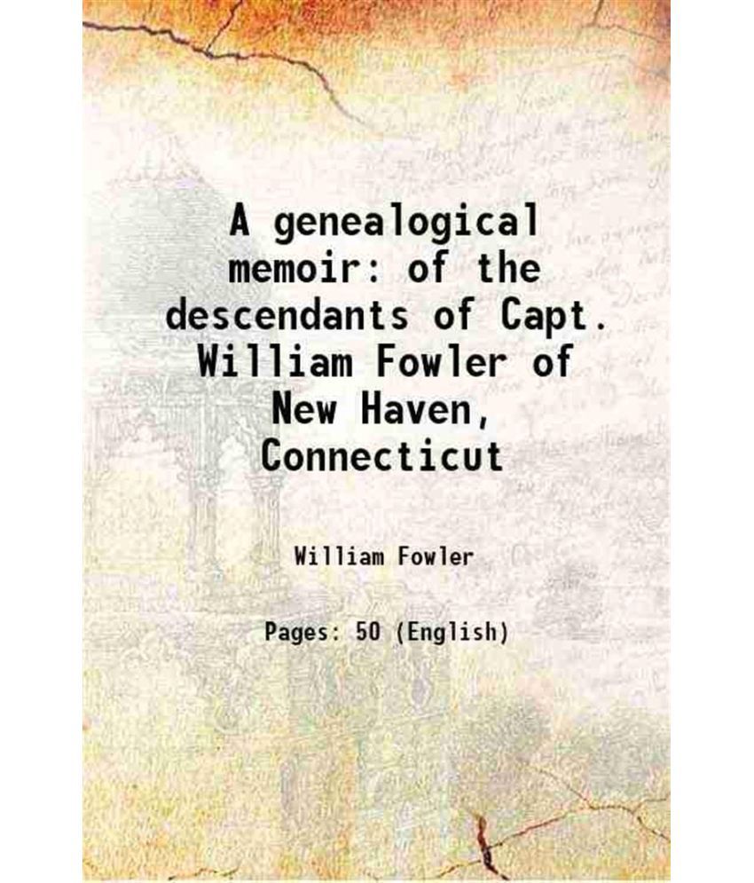     			A genealogical memoir of the descendants of Capt. William Fowler of New Haven, Connecticut 1870 [Hardcover]