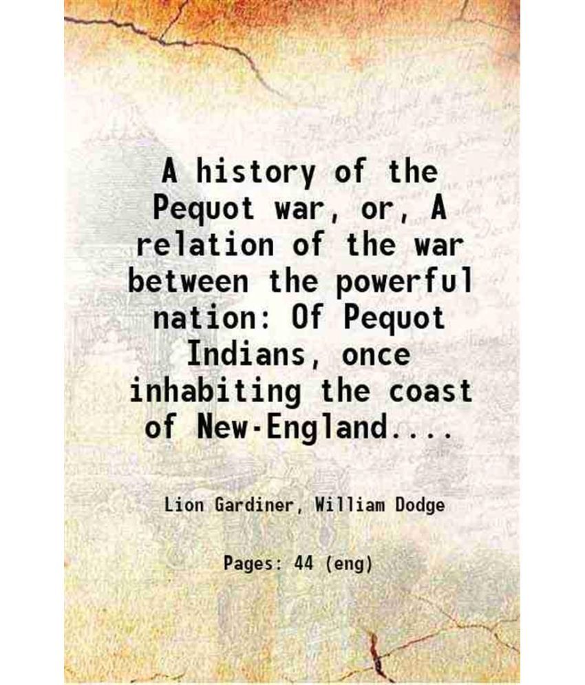     			A history of the Pequot war or, A relation of the war between the powerful nation Of Pequot Indians 1860 [Hardcover]