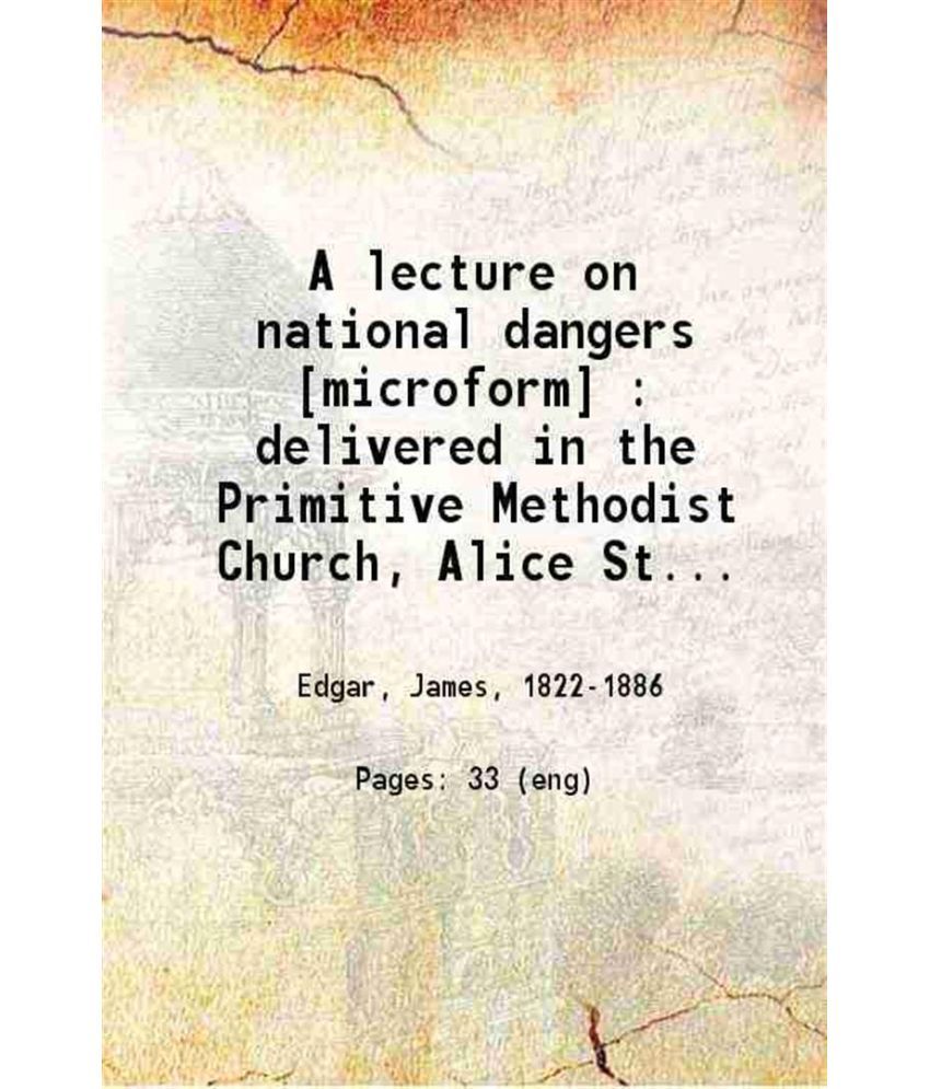     			A lecture on national dangers delivered in the Primitive Methodist Church, Alice Street, Toronto 1858 [Hardcover]