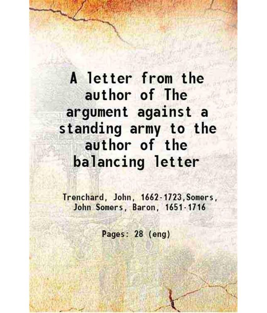     			A letter from the author of The argument against a standing army to the author of the balancing letter 1697 [Hardcover]