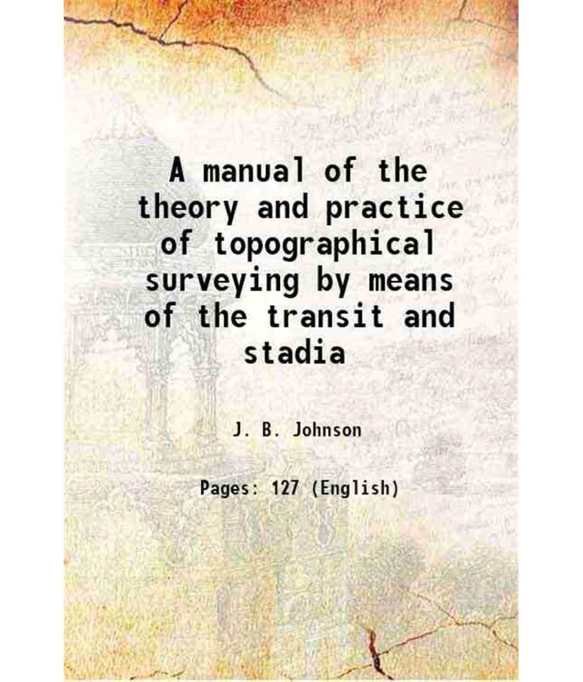     			A manual of the theory and practice of topographical surveying by means of the transit and stadia 1885 [Hardcover]