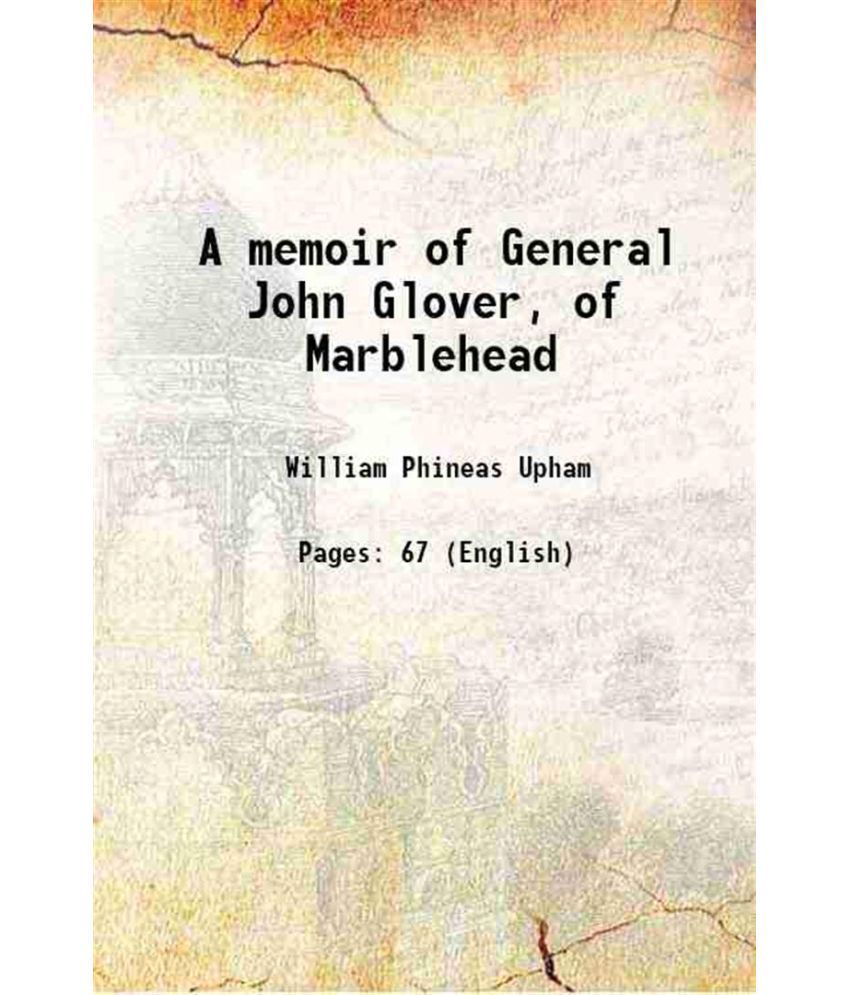     			A memoir of General John Glover, of Marblehead 1863 [Hardcover]