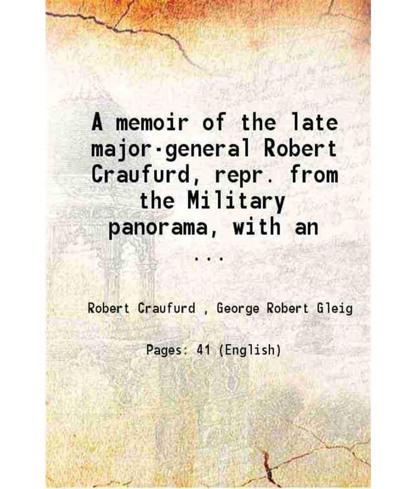     			A memoir of the late major-general Robert Craufurd, repr. from the Military panorama, with an ... 1842 [Hardcover]