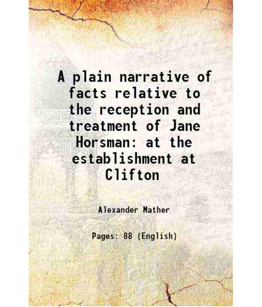     			A plain narrative of facts relative to the reception and treatment of Jane Horsman at the establishment at Clifton 1819 [Hardcover]