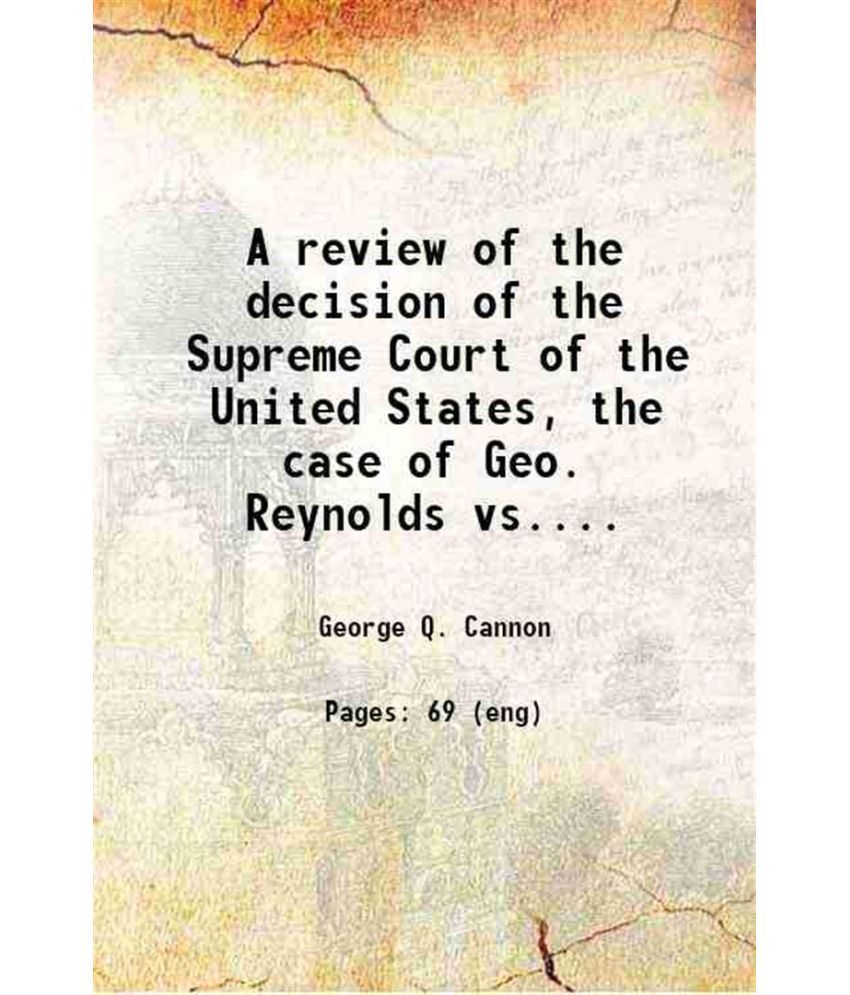     			A review of the decision of the Supreme Court of the United States, the case of Geo. Reynolds vs. the United States 1879 [Hardcover]