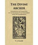 The Divine Archer: Founded On The Indian Epic Of The Ramayana With Two Stories From The Mahabharata [Hardcover]