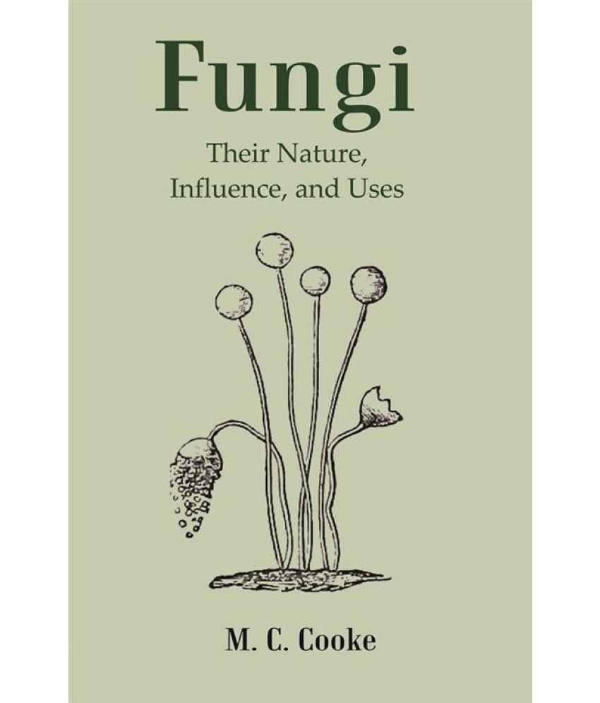     			Fungi: Their Nature, Influence, and Uses