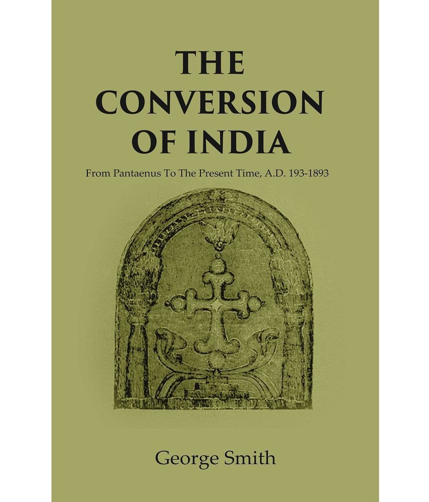    			The Conversion of India: From Pantaenus To The Present Time, A.D. 193-1893 [Hardcover]