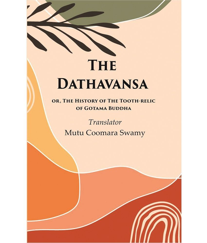     			The Dathavansa: or, The History of the Tooth-relic of Gotama Buddha [Hardcover]