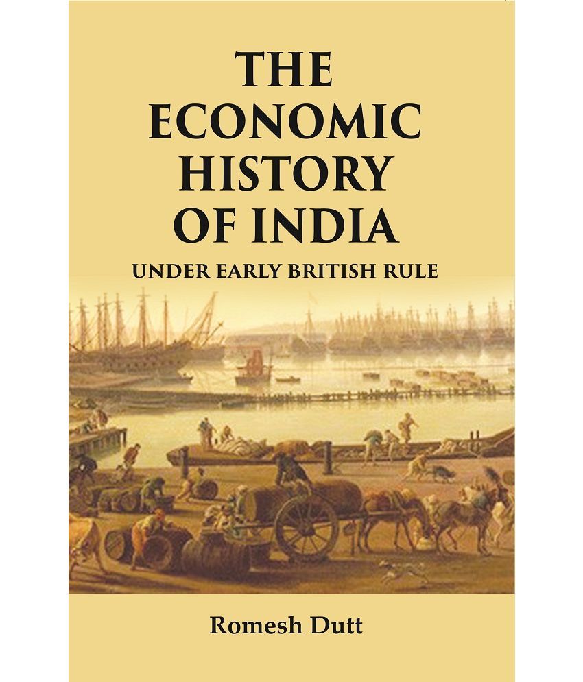     			The Economic History of India: Under Early British Rule