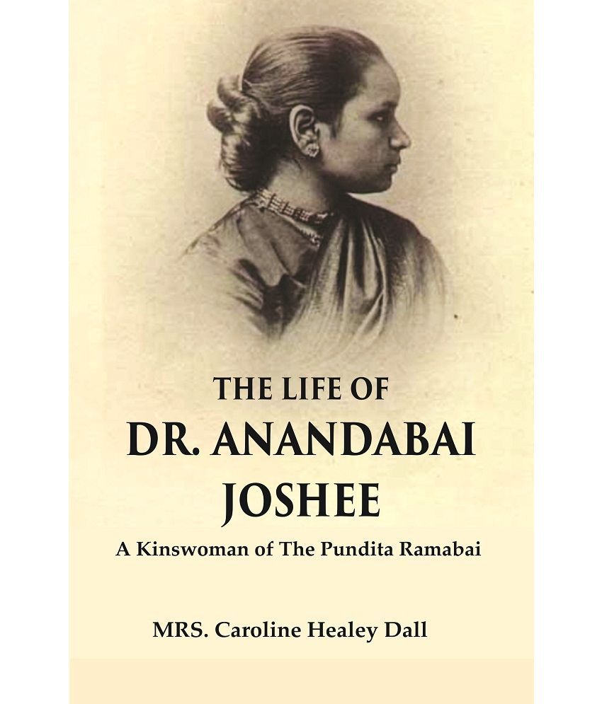     			The Life of Dr. Anandabai Joshee : A Kinswoman of The Pundita Ramabai [Hardcover]