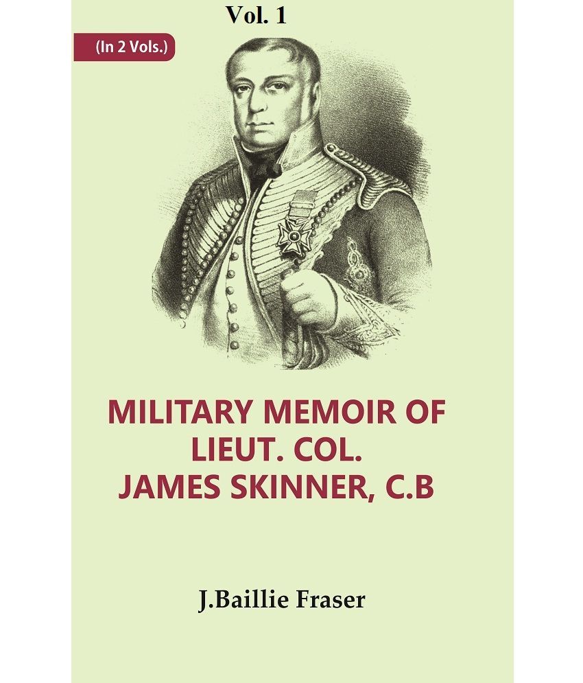     			Military Memoir of Lieut. Col. James Skinner, C.B : For Many Years a Distinguished Officer Commanding a Corps of Irregular Volume 1st [Hardcover]