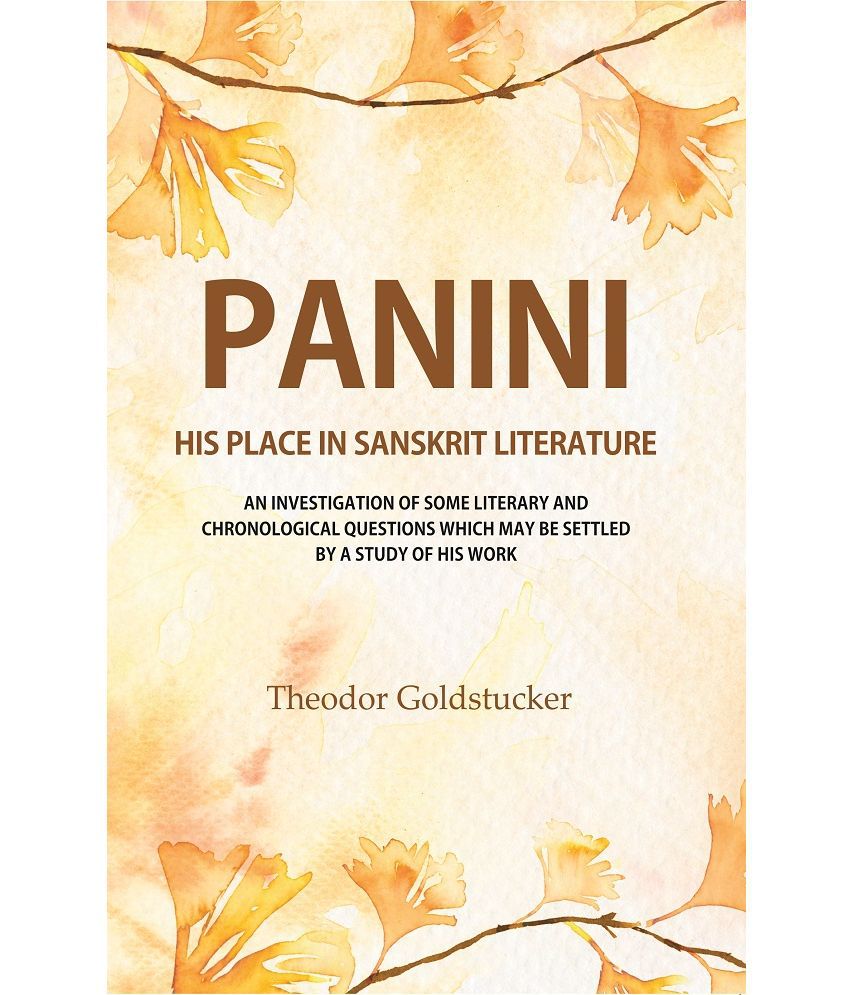     			Panini : His Place in Sanskrit Literature: An Investigation of Some Literary and Chronological Questions Which may be Settled by A Study [Hardcover]