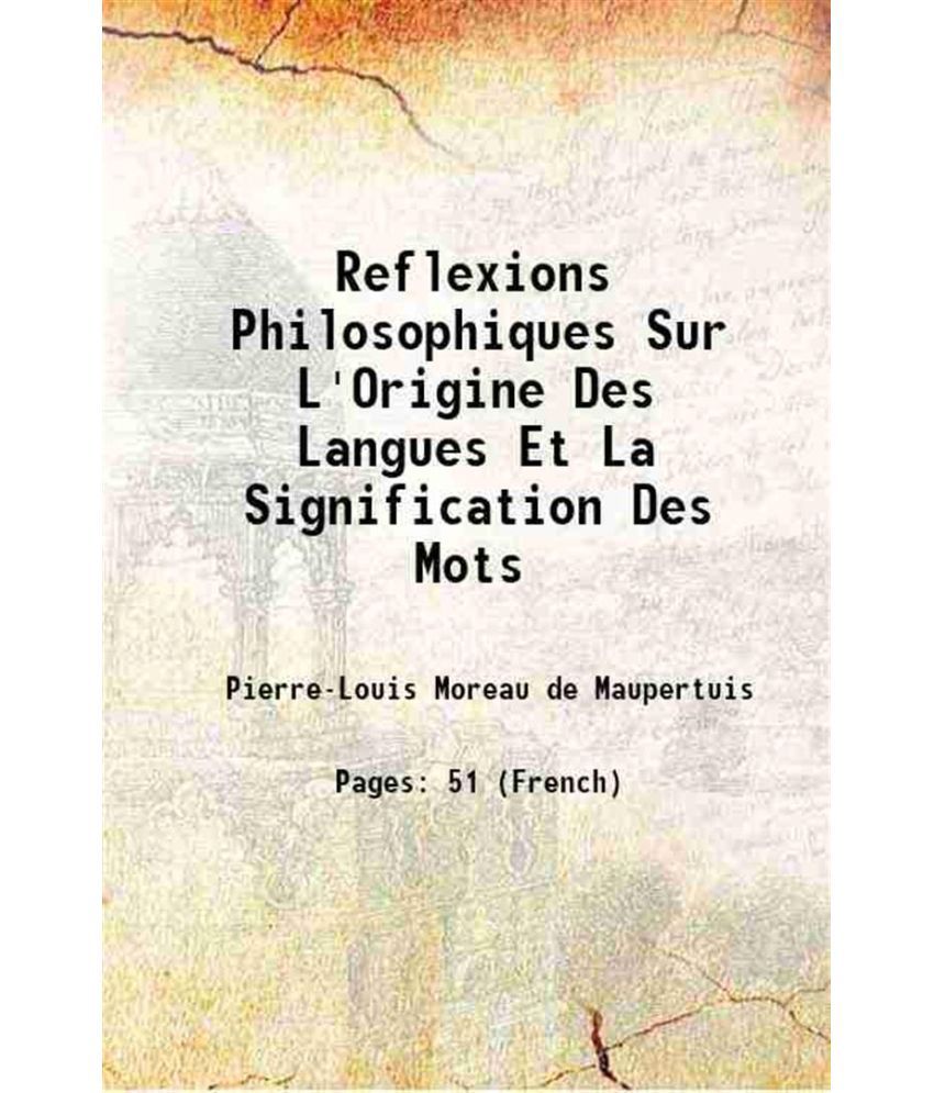     			Reflexions Philosophiques Sur L'Origine Des Langues Et La Signification Des Mots 1740 [Hardcover]