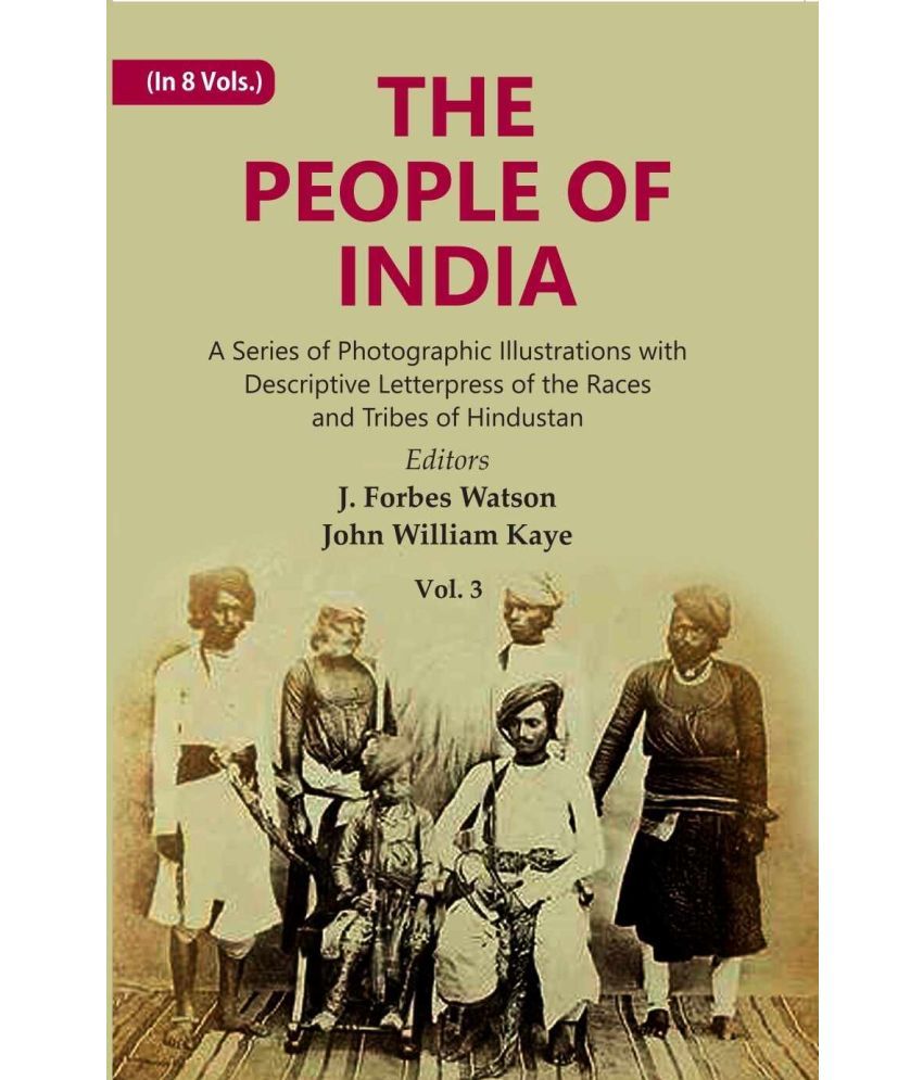     			The People of India: A Series of Photographic Illustrations with Descriptive Letterpress of the Races and Tribes of Hindustan Volume 3rd [Hardcover]