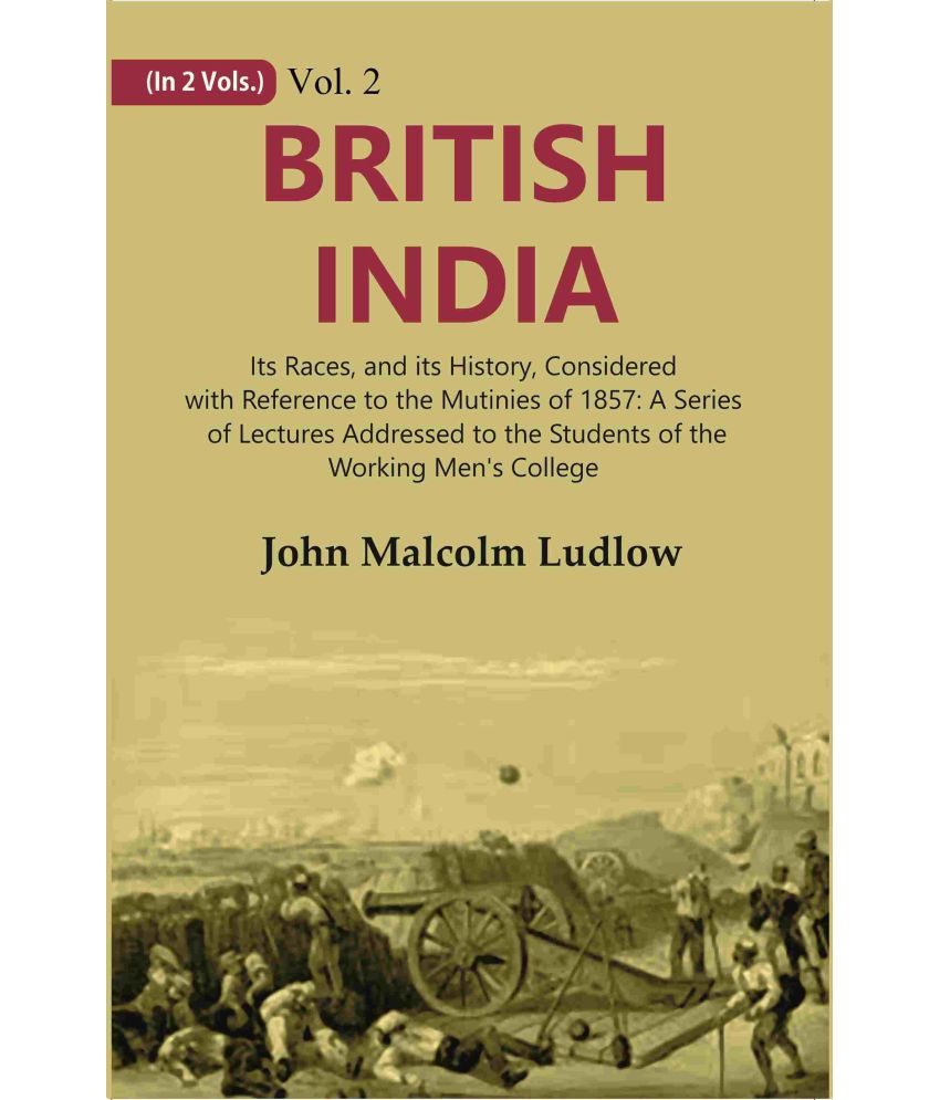     			British India: Its Races, and its History, Considered with Reference to the Mutinies of 1857: A Series of Lectures Addressed Volume 2nd [Hardcover]
